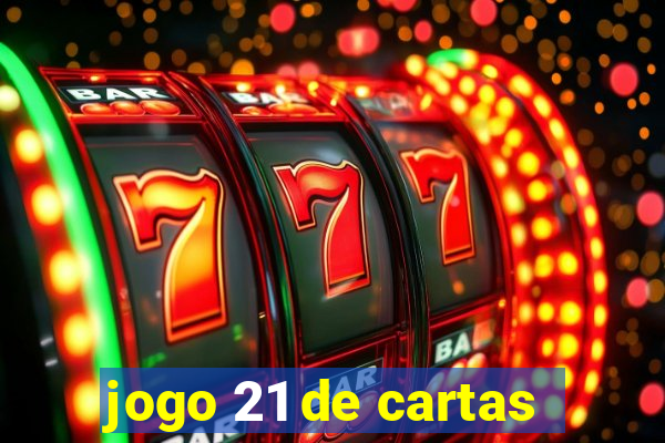 jogo 21 de cartas