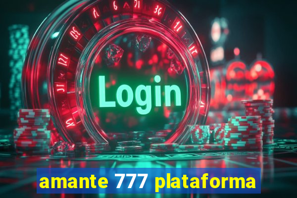 amante 777 plataforma