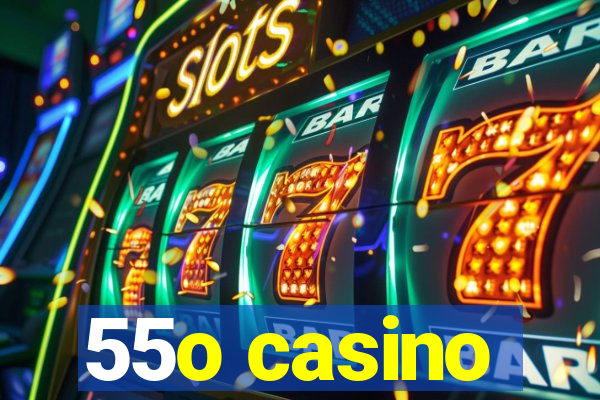 55o casino