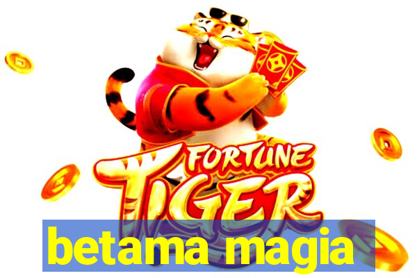 betama magia