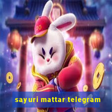 sayuri mattar telegram