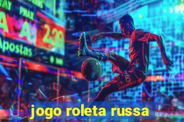 jogo roleta russa