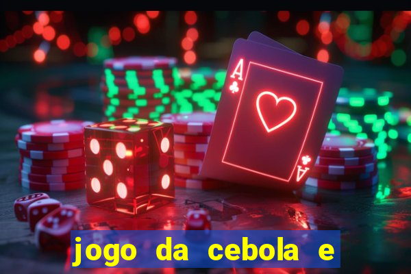 jogo da cebola e da berinjela