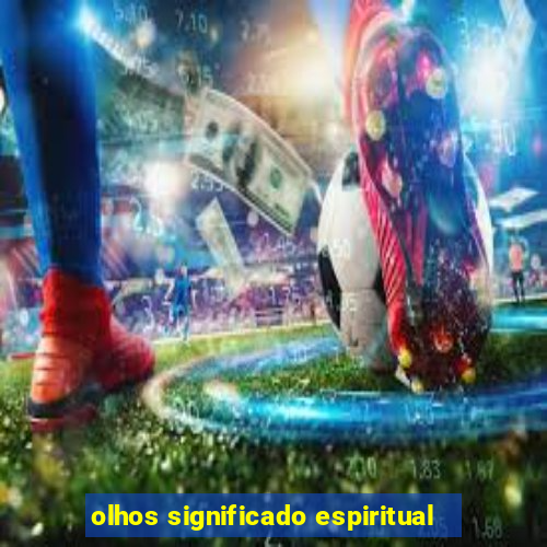 olhos significado espiritual