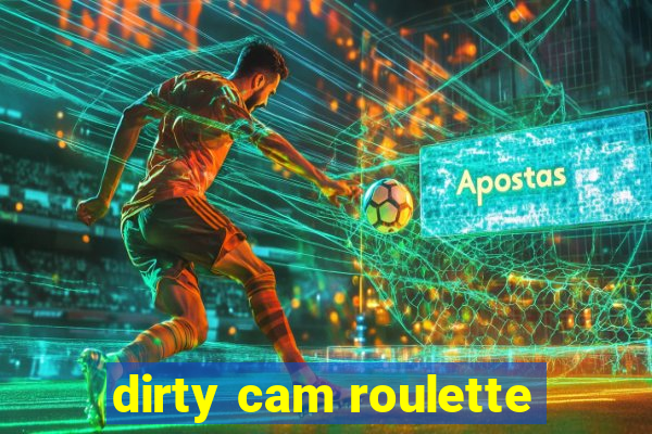 dirty cam roulette