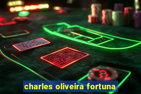 charles oliveira fortuna