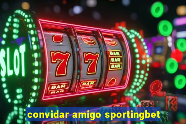 convidar amigo sportingbet