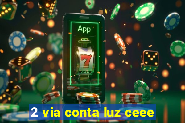 2 via conta luz ceee