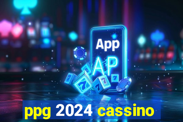 ppg 2024 cassino