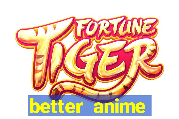 better anime download apk