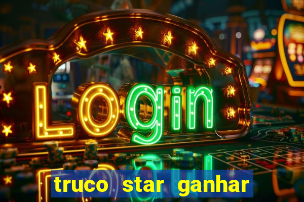 truco star ganhar dinheiro de verdade