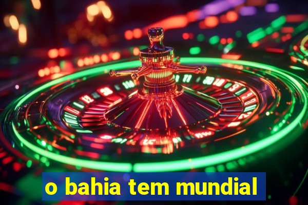 o bahia tem mundial