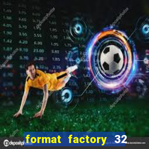 format factory 32 bits windows 7