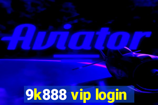 9k888 vip login