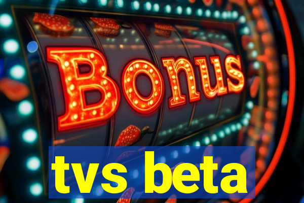 tvs beta