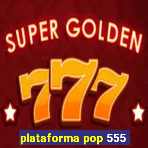 plataforma pop 555