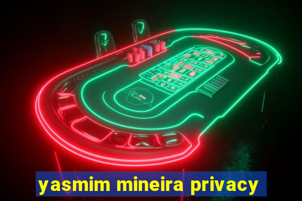 yasmim mineira privacy