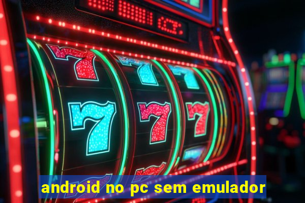 android no pc sem emulador