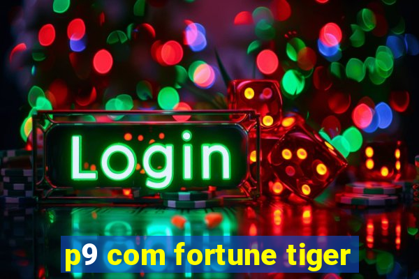 p9 com fortune tiger