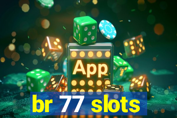 br 77 slots