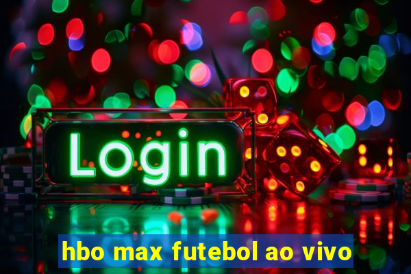 hbo max futebol ao vivo