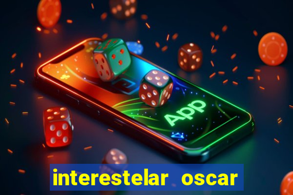 interestelar oscar interestelar quantos oscar