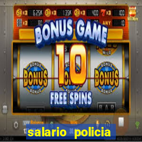 salario policia civil da bahia