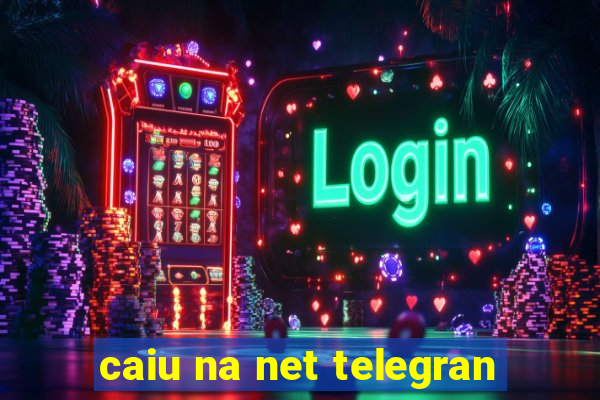 caiu na net telegran