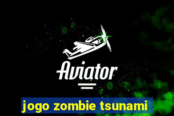 jogo zombie tsunami