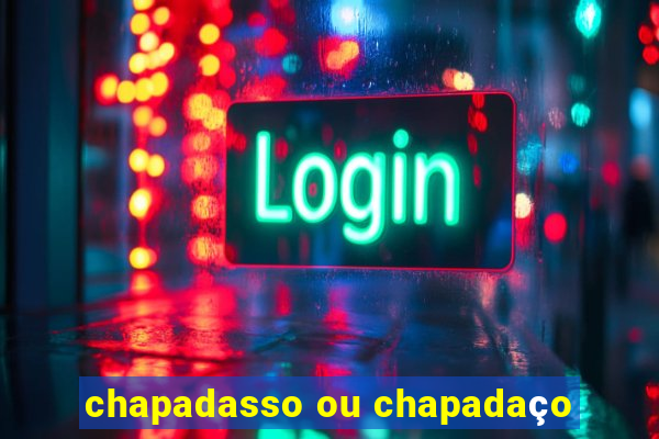 chapadasso ou chapadaço