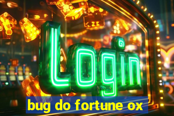 bug do fortune ox