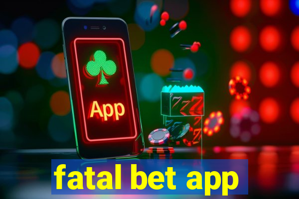 fatal bet app