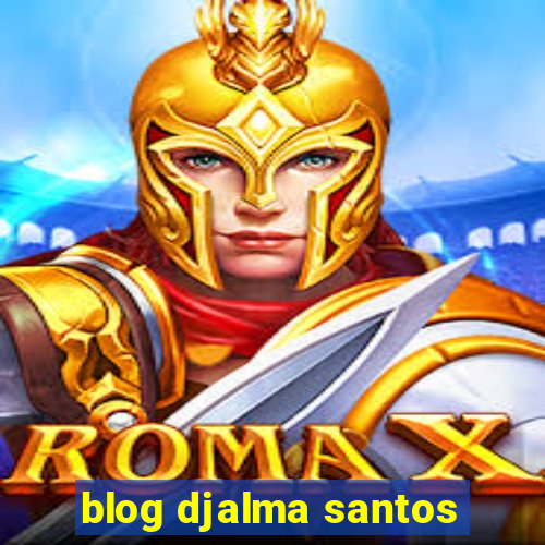 blog djalma santos