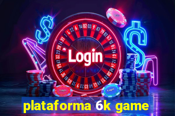 plataforma 6k game