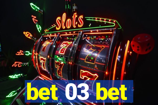 bet 03 bet