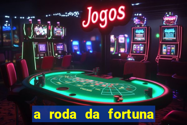 a roda da fortuna o que ele sente por mim