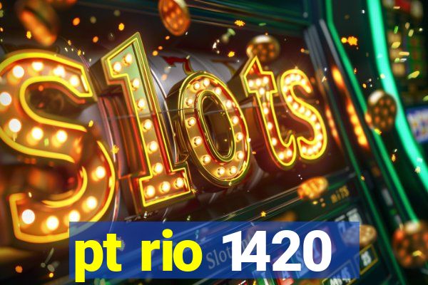 pt rio 1420