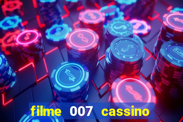 filme 007 cassino royale completo dublado