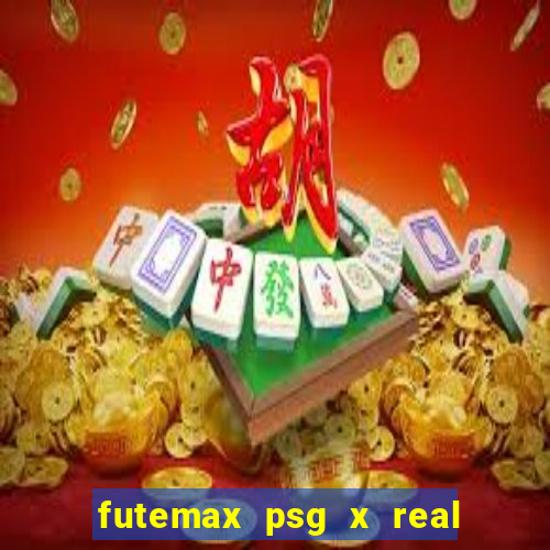 futemax psg x real madrid ao vivo