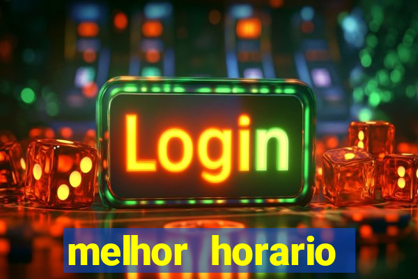 melhor horario jogar fortune tiger