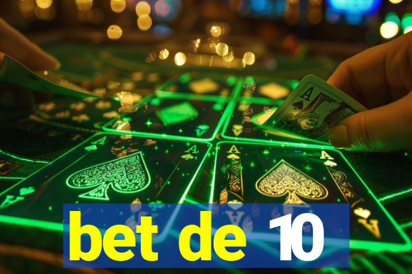 bet de 10