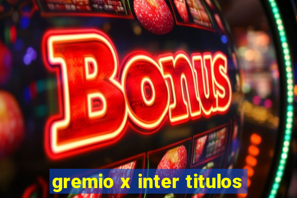 gremio x inter titulos