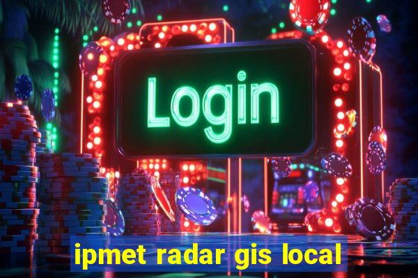 ipmet radar gis local