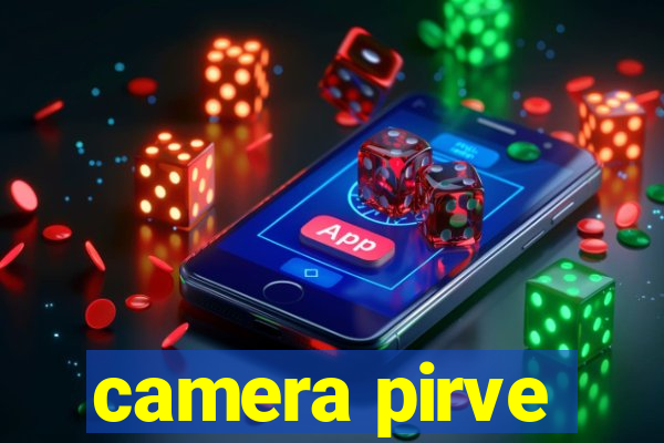 camera pirve