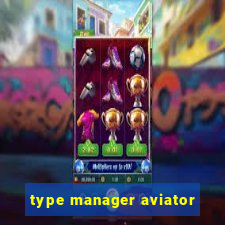 type manager aviator