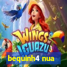 bequinh4 nua