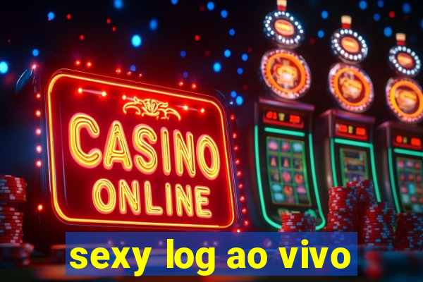 sexy log ao vivo