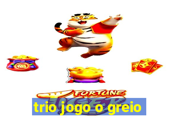 trio jogo o greio