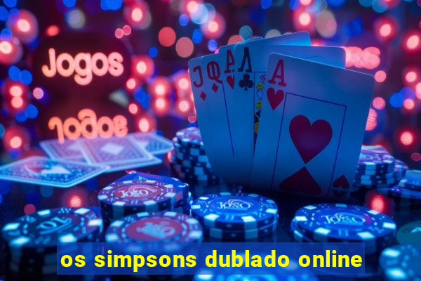 os simpsons dublado online