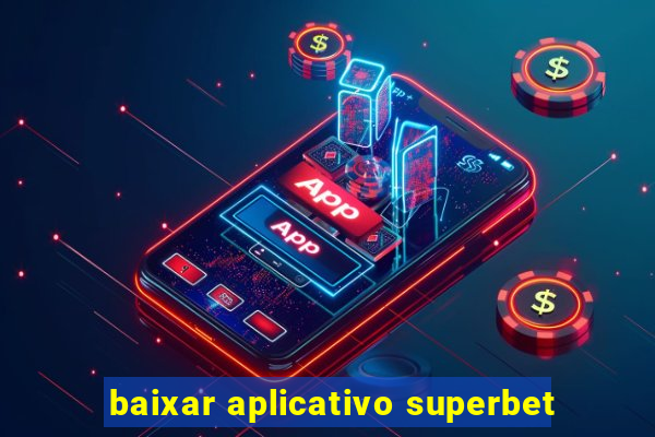 baixar aplicativo superbet